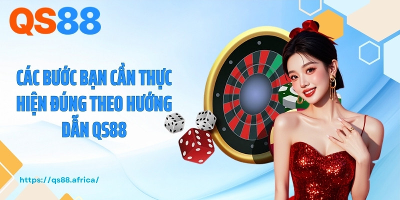 Các bước bạn cần thực hiện đúng theo hướng dẫn QS88
