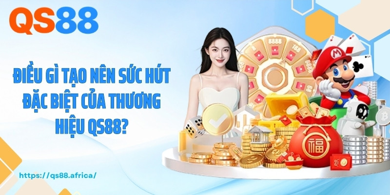 Điều gì tạo nên sức hút đặc biệt của thương hiệu QS88?