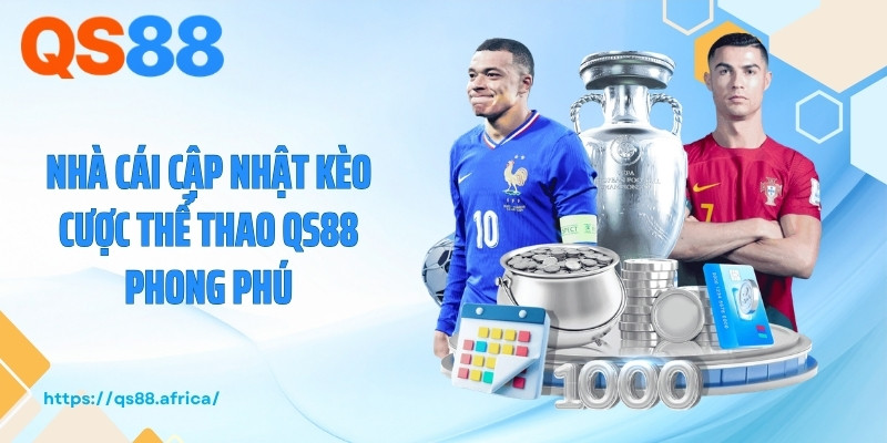 Nhà cái cập nhật kèo cược thể thao QS88 phong phú