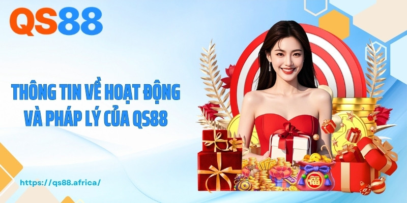 Thông tin về hoạt động và pháp lý của QS88
